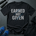 Earned Not Given T-Shirt
