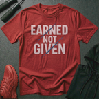 Earned Not Given T-Shirt