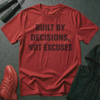 Built By Decisions, Not Excuses T-Shirt