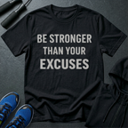 Be Stronger Than Your Excuses T-Shirt