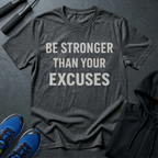 Be Stronger Than Your Excuses T-Shirt