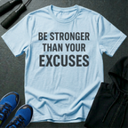 Be Stronger Than Your Excuses T-Shirt