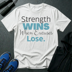 Strength Wins When Excuses Lose T-Shirt