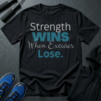 Strength Wins When Excuses Lose T-Shirt