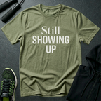 Still Showing Up T-Shirt