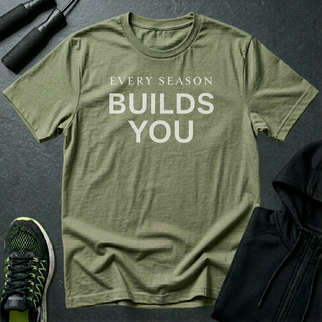 Every Season Builds You T-Shirt