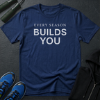 Every Season Builds You T-Shirt