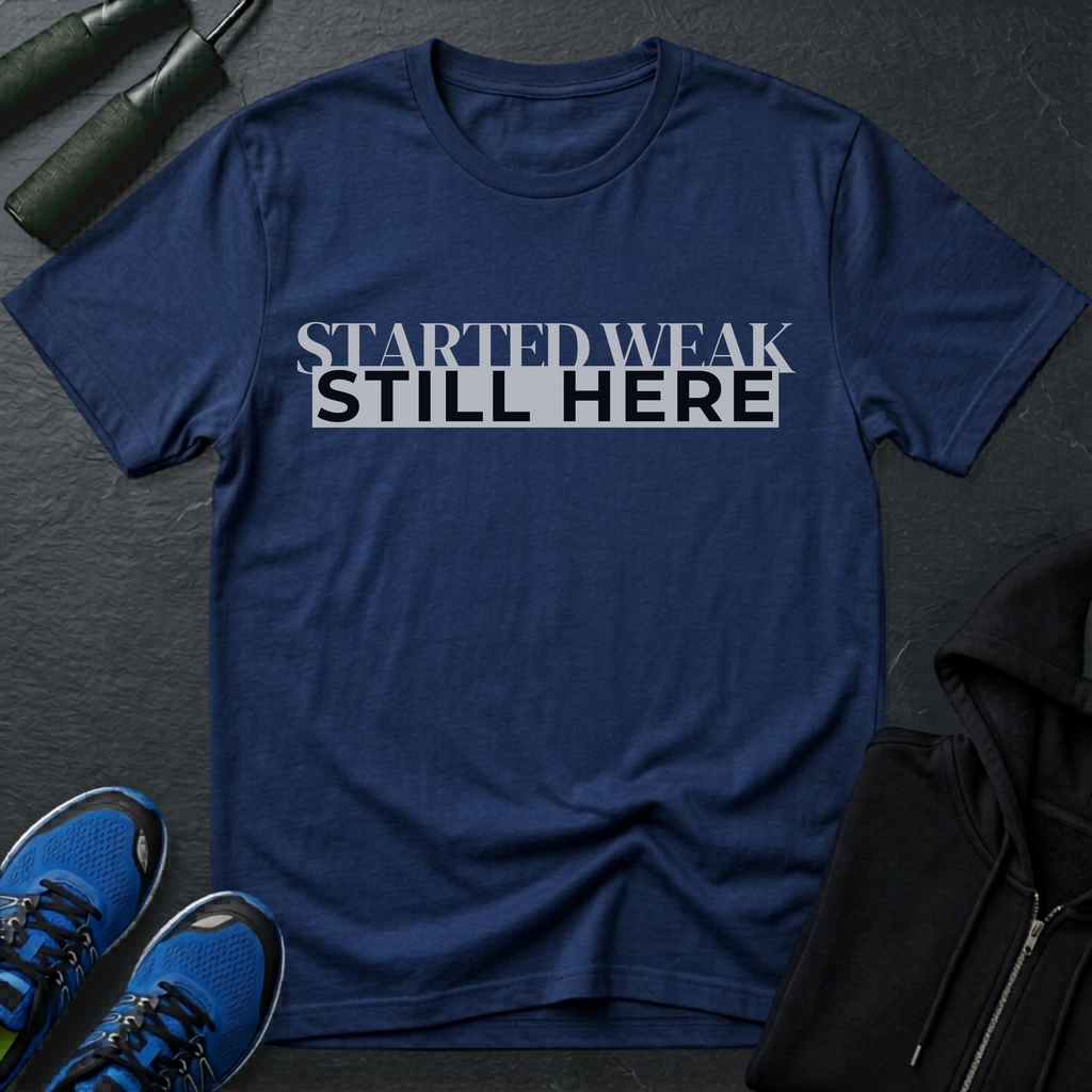 Started Weak, Still Here T-Shirt