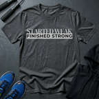 Started Weak, Finished Strong T-Shirt