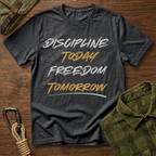 Discipline Today Freedom Tomorrow T-Shirt