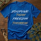 Discipline Today Freedom Tomorrow T-Shirt