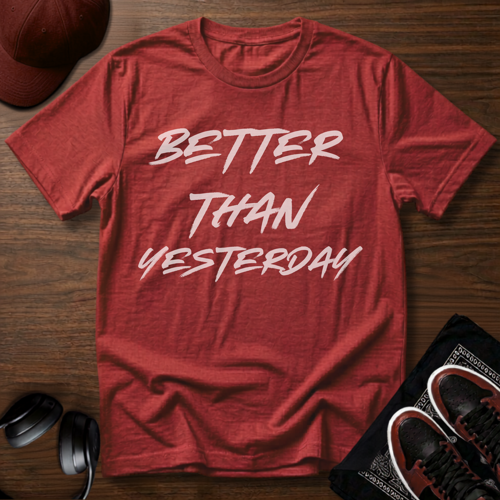 Better Than Yesterday T-Shirt