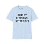 Built By Decisions, Not Excuses T-Shirt