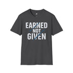Earned Not Given T-Shirt