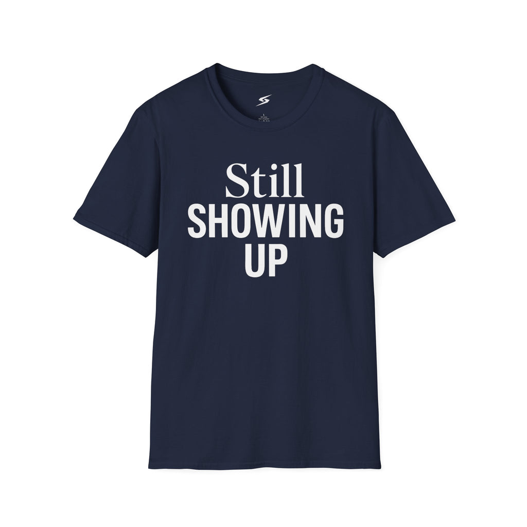 Still Showing Up T-Shirt