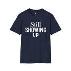 Still Showing Up T-Shirt