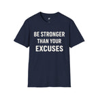 Be Stronger Than Your Excuses T-Shirt