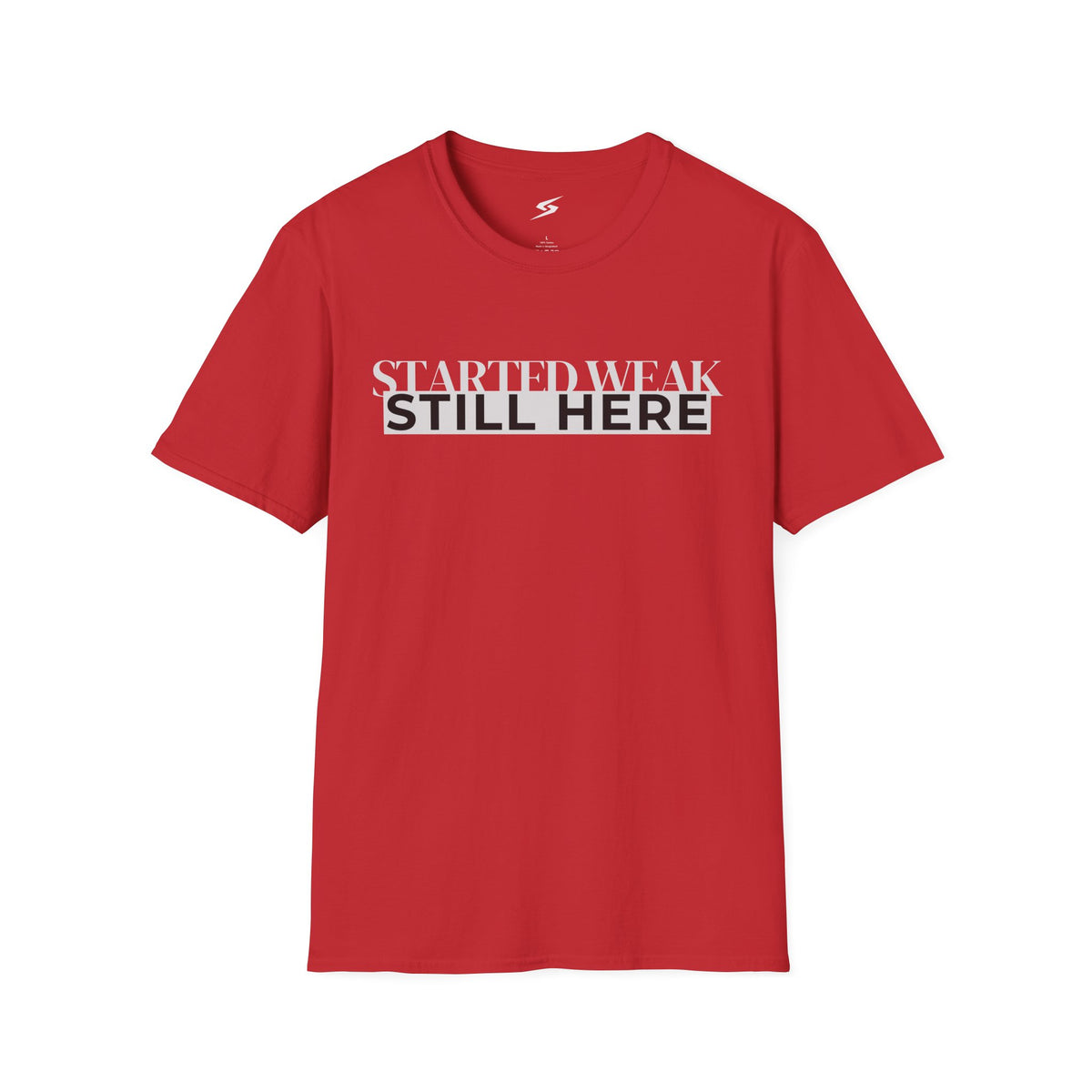 Started Weak, Still Here T-Shirt