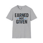 Earned Not Given T-Shirt