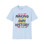 Making My Own History T-Shirt