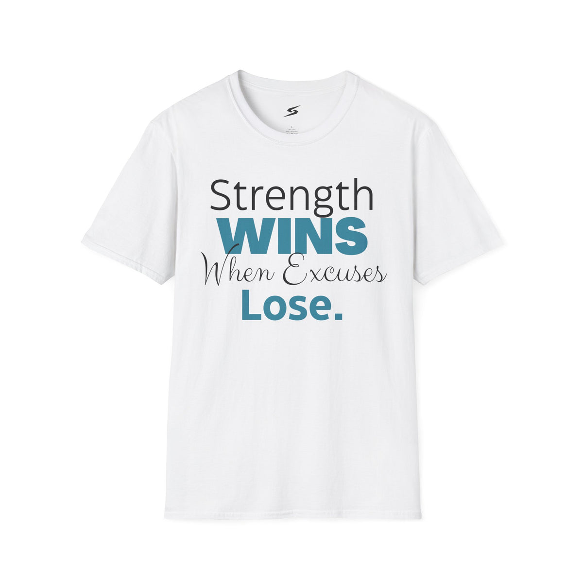 Strength Wins When Excuses Lose T-Shirt