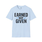 Earned Not Given T-Shirt