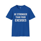 Be Stronger Than Your Excuses T-Shirt