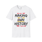 Making My Own History T-Shirt