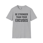 Be Stronger Than Your Excuses T-Shirt