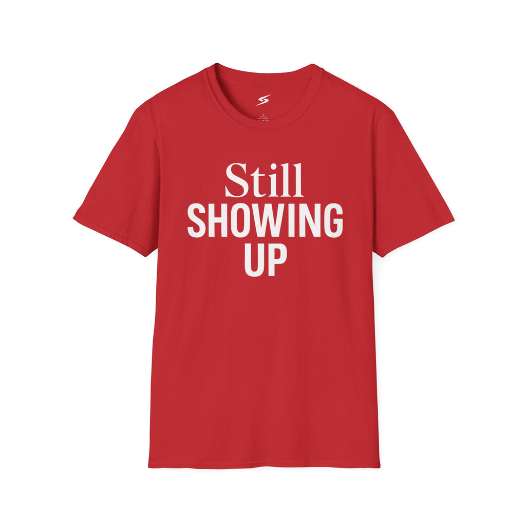 Still Showing Up T-Shirt
