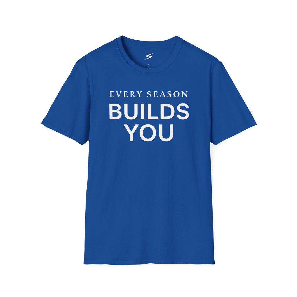 Every Season Builds You T-Shirt