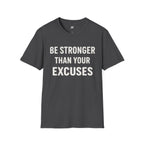 Be Stronger Than Your Excuses T-Shirt