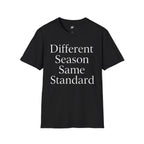 Different Season Same Standard T-Shirt
