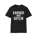 Earned Not Given T-Shirt